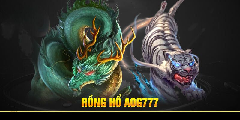 Rồng Hổ Aog777